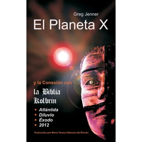 El Planeta X y La Conexion Con La Biblia Kolbrin: El Motivo Por El Cual La Biblia Kolbrin Es La Piedra Rosetta del Planeta X - Hardcover