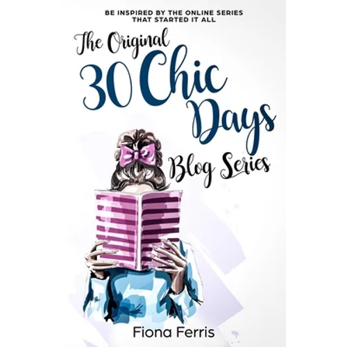 The Original 30 Chic Days Blog Series: Be inspired by the online series that started it all - Paperback