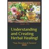 Understanding and Creating Herbal Healing!: *Teas, Decoctions & Tinctures! (B&W) - Paperback