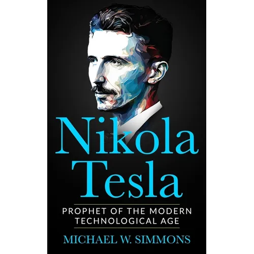 Nikola Tesla: Prophet Of The Modern Technological Age - Paperback