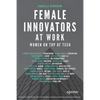 Female Innovators at Work: Women on Top of Tech - Paperback