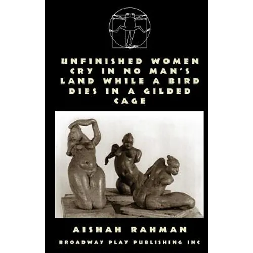 Unfinished Women Cry In No Man's Land While A Bird Dies In A Gilded Cage - Paperback