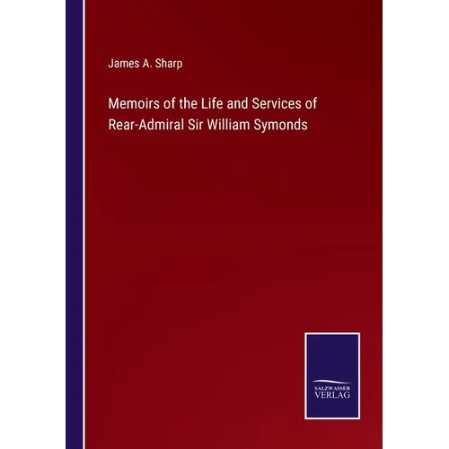 Memoirs of the Life and Services of Rear-Admiral Sir William Symonds - Paperback