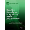 Bioactive Formulations in Agri-Food-Pharma: Source and Applications, Volume II - Hardcover