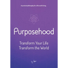 Purposehood: Transform Your Life, Transform the World - Hardcover