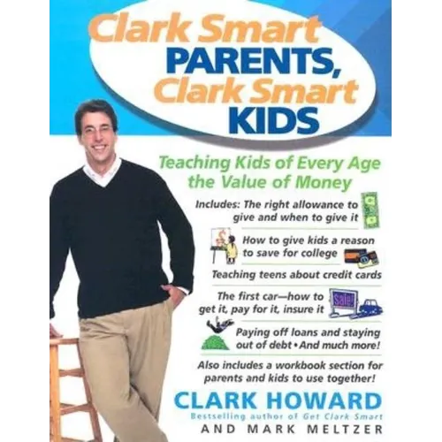 Clark Smart Parents, Clark Smart Kids: Teaching Kids of Every Age the Value of Money - Paperback