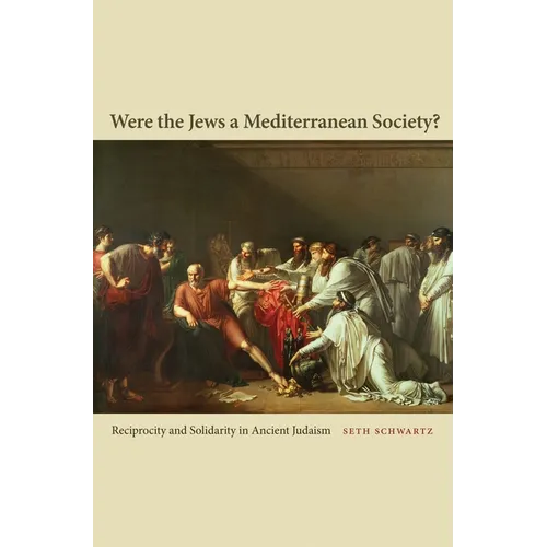 Were the Jews a Mediterranean Society?: Reciprocity and Solidarity in Ancient Judaism - Paperback