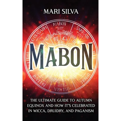 Mabon: The Ultimate Guide to Autumn Equinox and How It's Celebrated in Wicca, Druidry, and Paganism - Hardcover