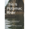 This Is Potomac River: Fishing Reefs, Rocks, Wrecks, Ruins, and Obstructions from the Fall Line to the Chesapeake Bay - Paperback