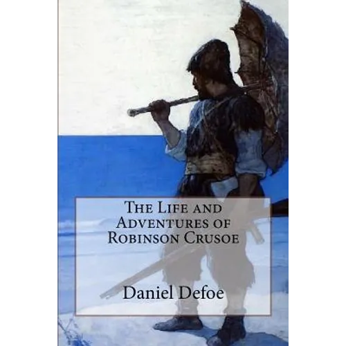 The Life and Adventures of Robinson Crusoe Daniel Defoe - Paperback