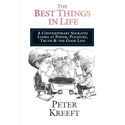 The Best Things in Life: A Contemporary Socrates Looks at Power, Pleasure, Truth the Good Life - Paperback