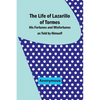 The Life of Lazarillo of Tormes: His Fortunes and Misfortunes as Told by Himself - Paperback