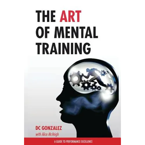 The Art of Mental Training: A Guide to Performance Excellence - Paperback