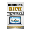 Becoming Rich In 42 Days: The Step By Step Method To Make Money Online And Live Your Dreams Starting From Scratch. - Paperback
