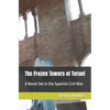 The Frozen Towers of Teruel: A Novel Set in the Spanish Civil War - Paperback
