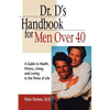 Dr. D's Handbook for Men Over 40: A Guide to Health, Fitness, Living, and Loving in the Prime of Life - Paperback
