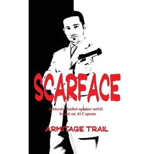 Scarface: A Novel of Power, Violence, and the Rise of Organized Crime - Hardcover