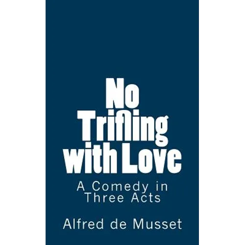 No Trifling with Love: A Comedy in Three Acts - Paperback
