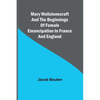 Mary Wollstonecraft and the beginnings of female emancipation in France and England - Paperback