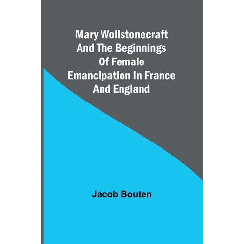 Mary Wollstonecraft and the beginnings of female emancipation in France and England - Paperback