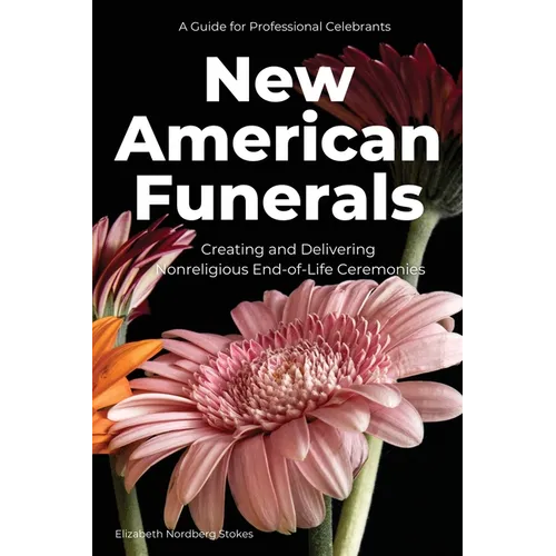New American Funerals: Creating and Delivering Nonreligious End-of-Life Ceremonies - Paperback