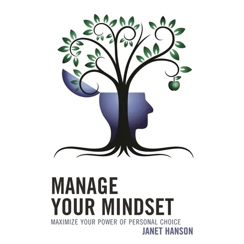 Manage Your Mindset: Maximize Your Power of Personal Choice - Paperback