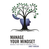 Manage Your Mindset: Maximize Your Power of Personal Choice - Paperback