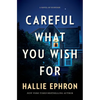 Careful What You Wish for: A Novel of Suspense - Hardcover