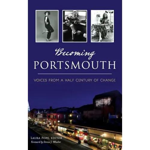 Becoming Portsmouth: Voices from a Half Century of Change - Hardcover
