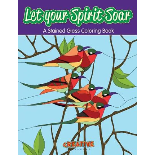 Let your Spirit Soar: A Stained Glass Coloring Book - Paperback