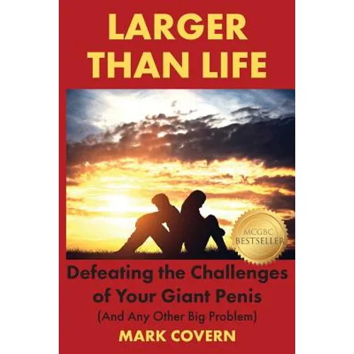 Larger Than Life: Defeating the Challenges of Your Giant Penis (And Any Other Big Problem) - Paperback