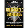 Unbreakable Confidence: How to Think Confidently, Live Fearlessly, and Achieve Your Dreams - Be the Hero of Your Story - Paperback