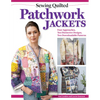 Sewing Quilted Patchwork Jackets: Four Approaches, Ten Distinctive Designs, Two Downloadable Patterns - Paperback