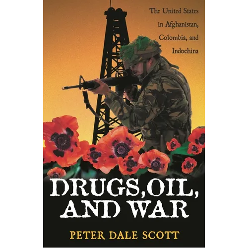Drugs, Oil, and War: The United States in Afghanistan, Colombia, and Indochina - Paperback