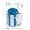 Primary Gift: Awaken to the Excellence of Your Life's Journey - Hardcover