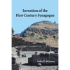 Invention of the First-Century Synagogue - Paperback