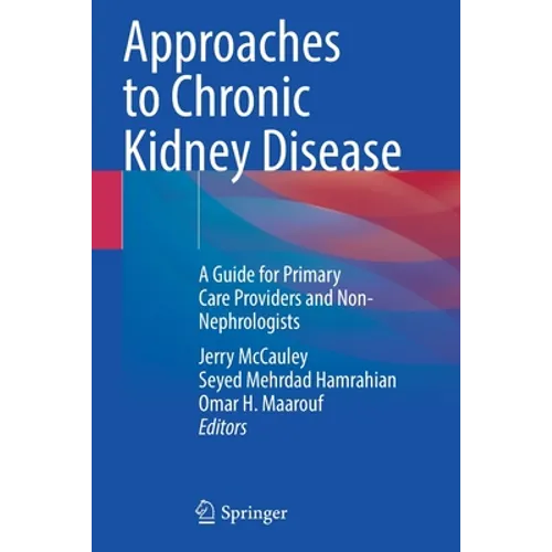 Approaches to Chronic Kidney Disease: A Guide for Primary Care Providers and Non-Nephrologists - Paperback