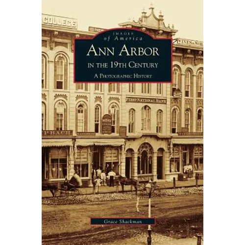 Ann Arbor in the 19th Century: A Photographic History - Hardcover
