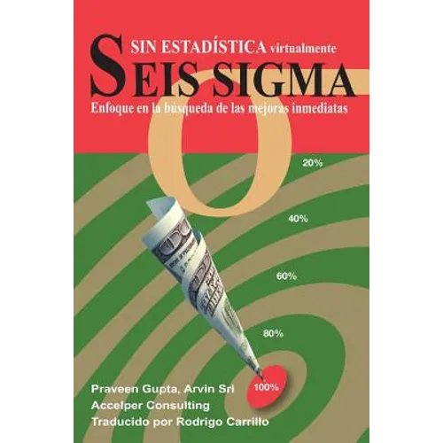 Seis Sigma sin Estadística: Enfoque en la búsqueda de las mejoras inmediatas - Paperback