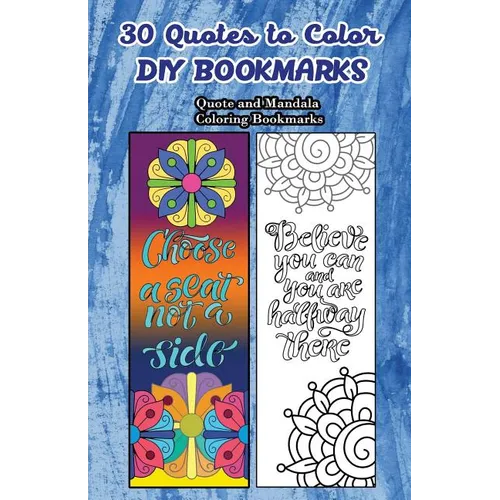 30 Quotes To Color DIY Bookmarks: Quote and Mandala Coloring Bookmarks - Paperback
