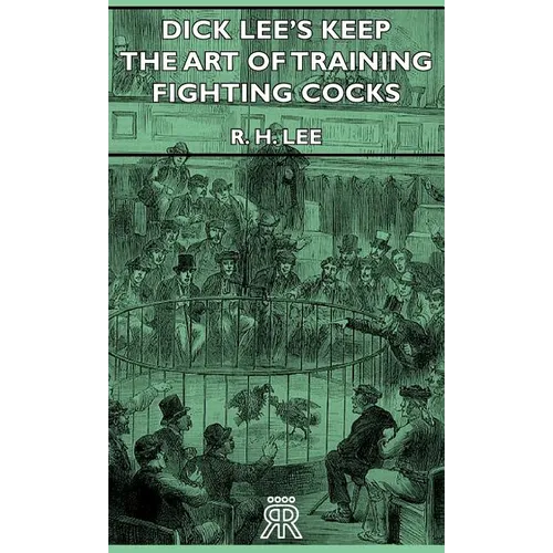 Dick Lee's Keep - The Art Of Training Fighting Cocks - Hardcover
