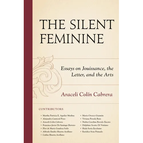 The Silent Feminine: Essays on Jouissance, the Letter, and the Arts - Hardcover