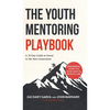 The Youth Mentoring Playbook Volume 1: A 30-Day Guide to Invest in the Next Generation - Hardcover