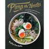 Pimp My Noodles: Turn Instant Noodles and Ramen Into Fabulous Feasts - Hardcover