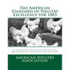The American Standard of Poultry Excellence for 1883: A Complete Description of All Recognized Varieties of Poultry - Paperback