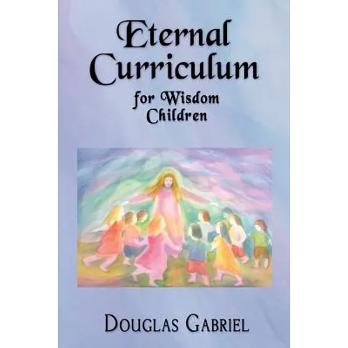 Eternal Curriculum for Wisdom Children: Intuitive Learning and the Etheric Body - Paperback