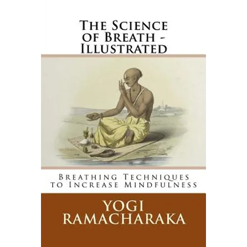 The Science of Breath - Illustrated: Breathing Techniques to Increase Mindfulness - Paperback