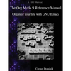 The Org Mode 9 Reference Manual: Organize your life with GNU Emacs - Paperback