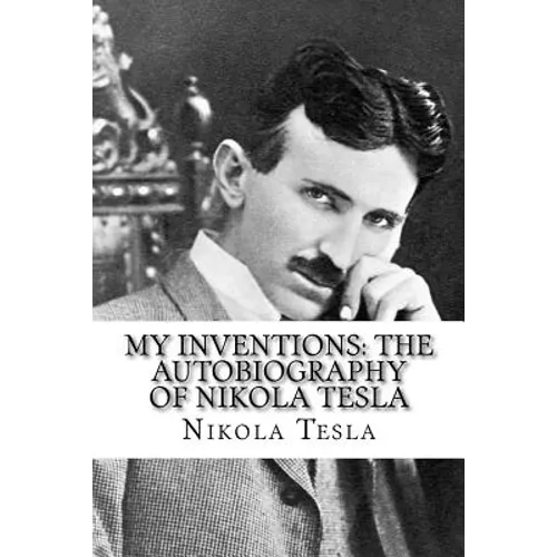 My Inventions: The Autobiography of Nikola Tesla - Paperback