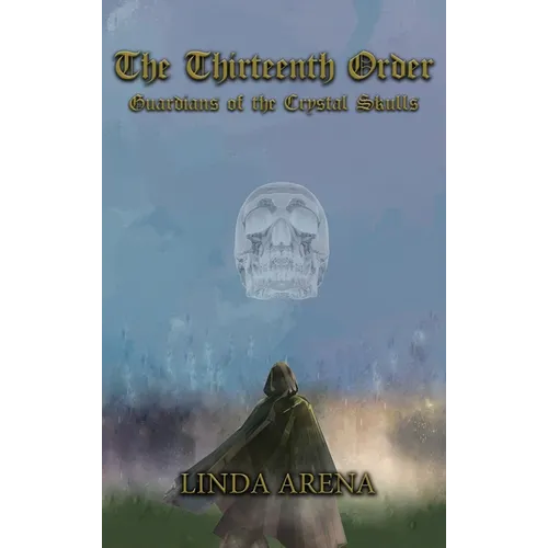 The Thirteenth Order: Guardians of the Crystal Skulls - Hardcover